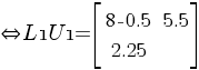 doubleleftright {L1}{U1} = delim {[} { matrix{2}{2}{ 8 -0.5 5.5 2.25} } {]}